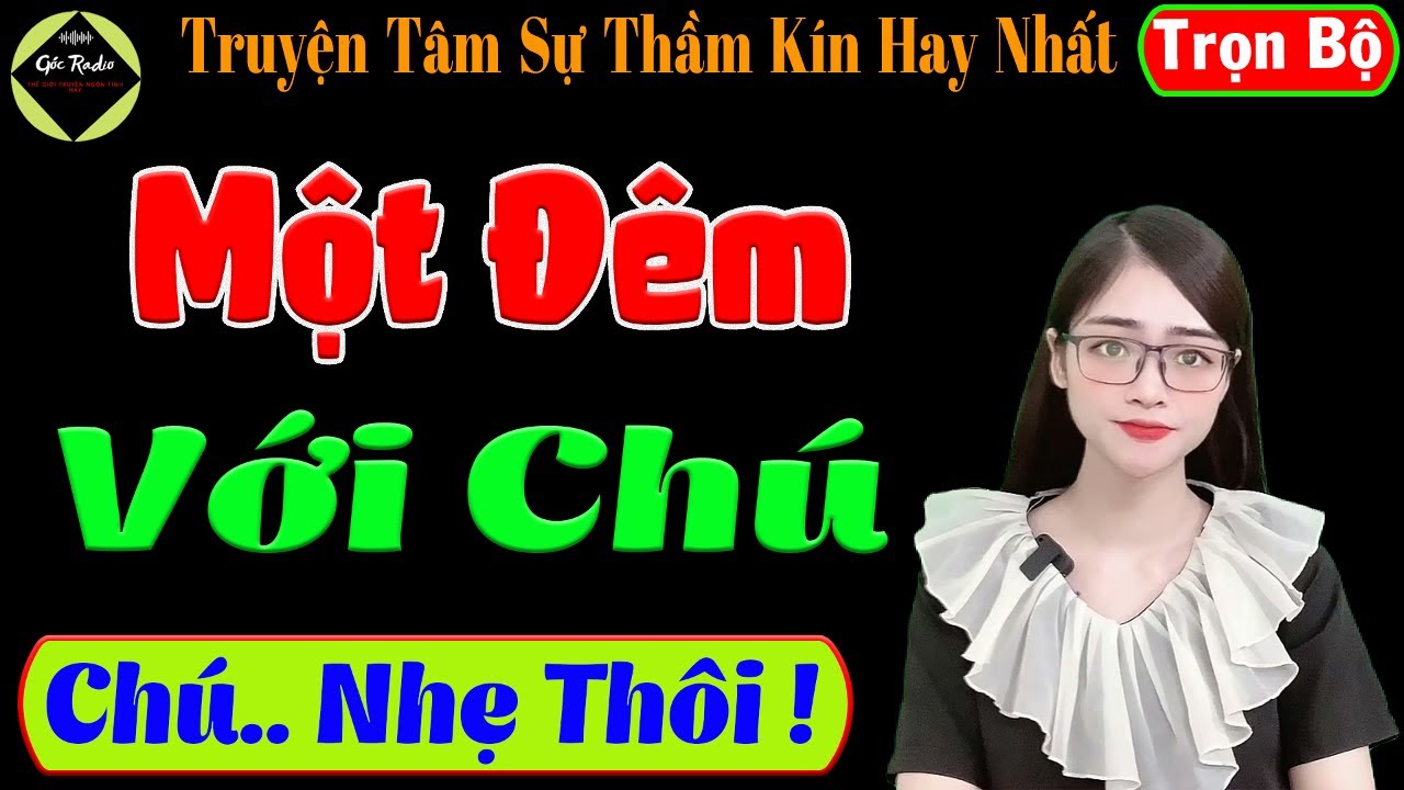 [ Trọn Bộ ] Một Đêm Với Chú - Truyện Tâm Sự Thầm Kín Hay Nhất - Mc Tú Anh