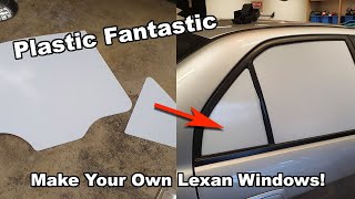 MAKING YOUR OWN LEXAN WINDOWS FOR YOUR CAR