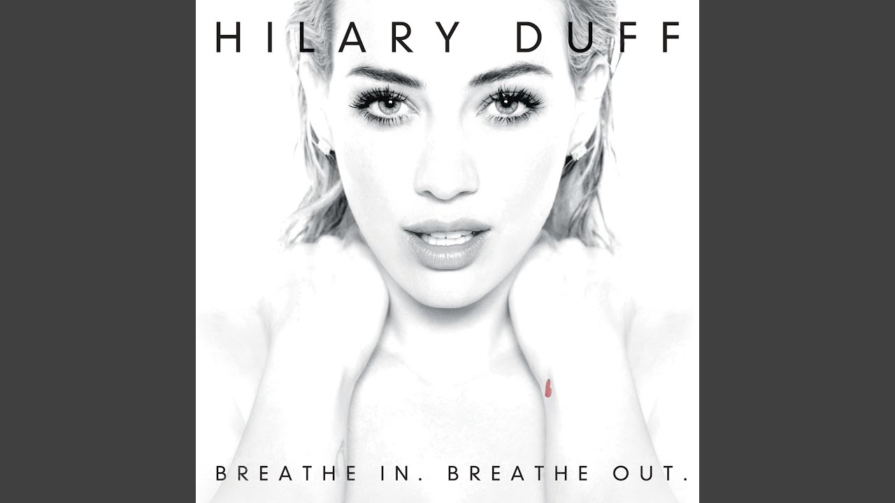 Arti Lirik dan Terjemahan Hilary Duff - Breathe In. Breathe Out.