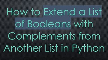 How to Extend a List of Booleans with Complements from Another List in Python
