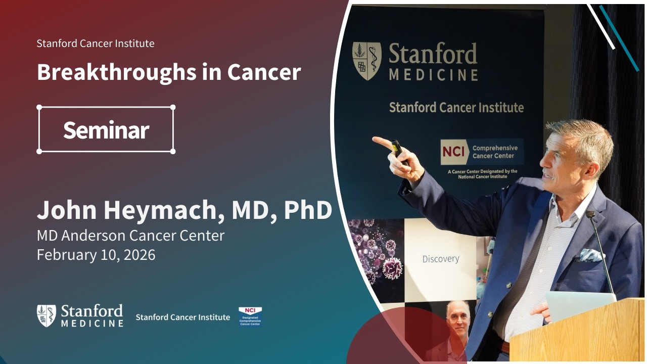 Stanford Cancer Institute Breakthroughs in Cancer: John Heymach, MD, PhD