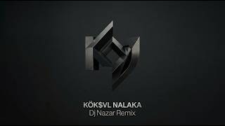 KÖK$VL - NALAKA (Dj Nazar Remix)