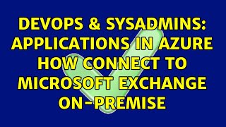 Celebrity DevOps & SysAdmins: Applications in Azure how connect to Microsoft Exchange on-premise Wealth