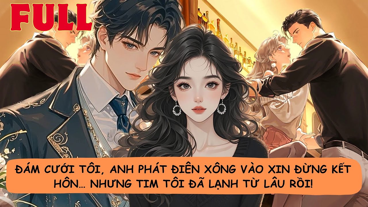 【FULL】🔥Đám Cưới Tôi, Anh Phát Điên Xông Vào Xin Đừng Kết Hôn… Nhưng Tim Tôi Đã Lạnh Từ Lâu Rồi!