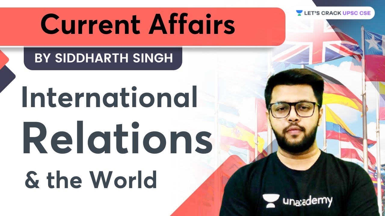 Current Affairs | International Relations & The World | UPSC CSE 2022/23 | Siddharth Singh