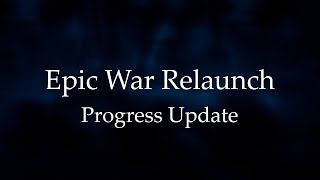 Epic War Relaunch - Progress Update