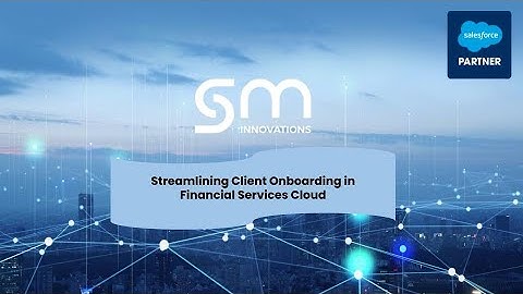 Streamlining Client Onboarding with Salesforce Financial Services Cloud