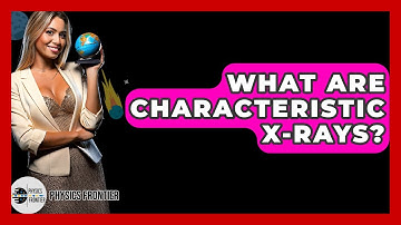 What Are Characteristic X-rays? - Physics Frontier