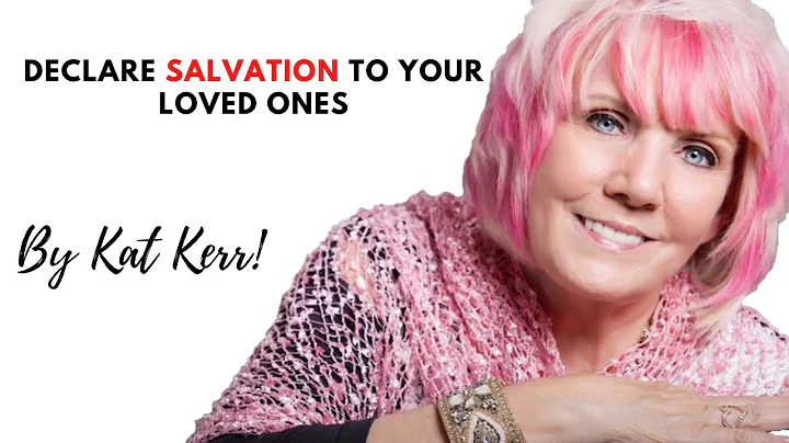 Declare salvation to your loved ones by Kat Kerr