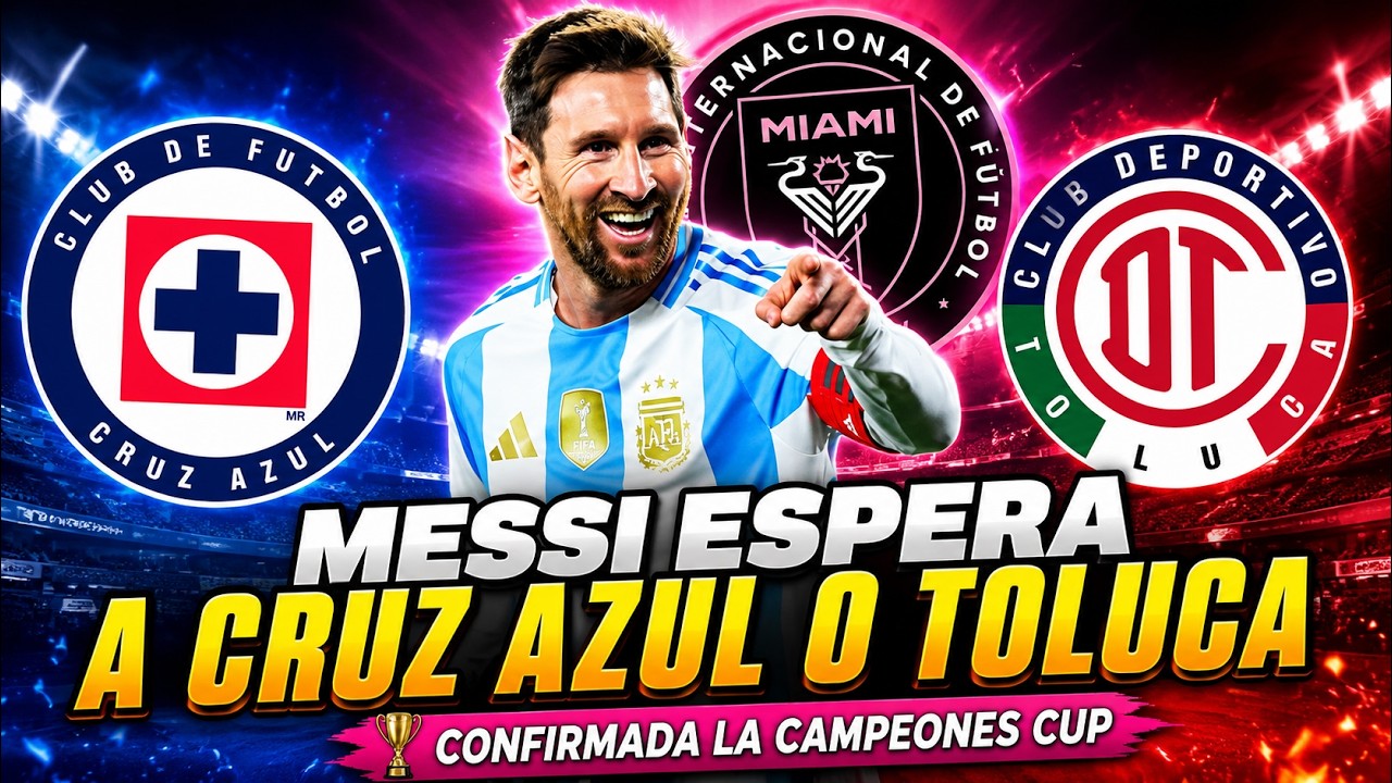 Messi ya espera rival mexicano: Cruz Azul o Toluca