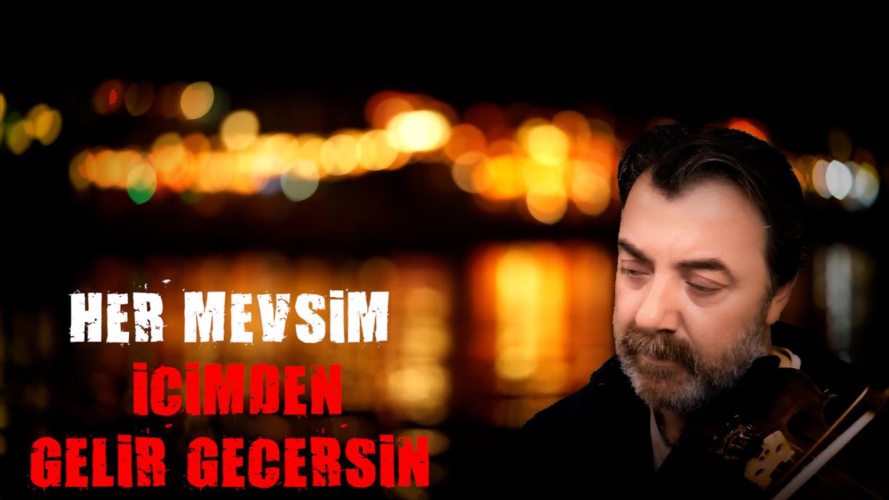 HER MEVSİM İÇİMDEN GELİR GEÇERSİN