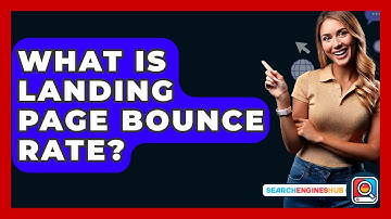 What Is Landing Page Bounce Rate? - SearchEnginesHub.com