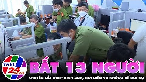 Bắt 13 người chuyên cắt ghép hình ảnh, gọi điện vu khống để đòi nợ