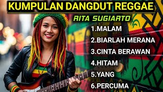 KUMPULAN DANGDUT REGGAE RITA SUGIARTO TERBAIK 2026 🌴MALAM, BIARLAH MERANA, CINTA BERAWAN ,PERCUMA
