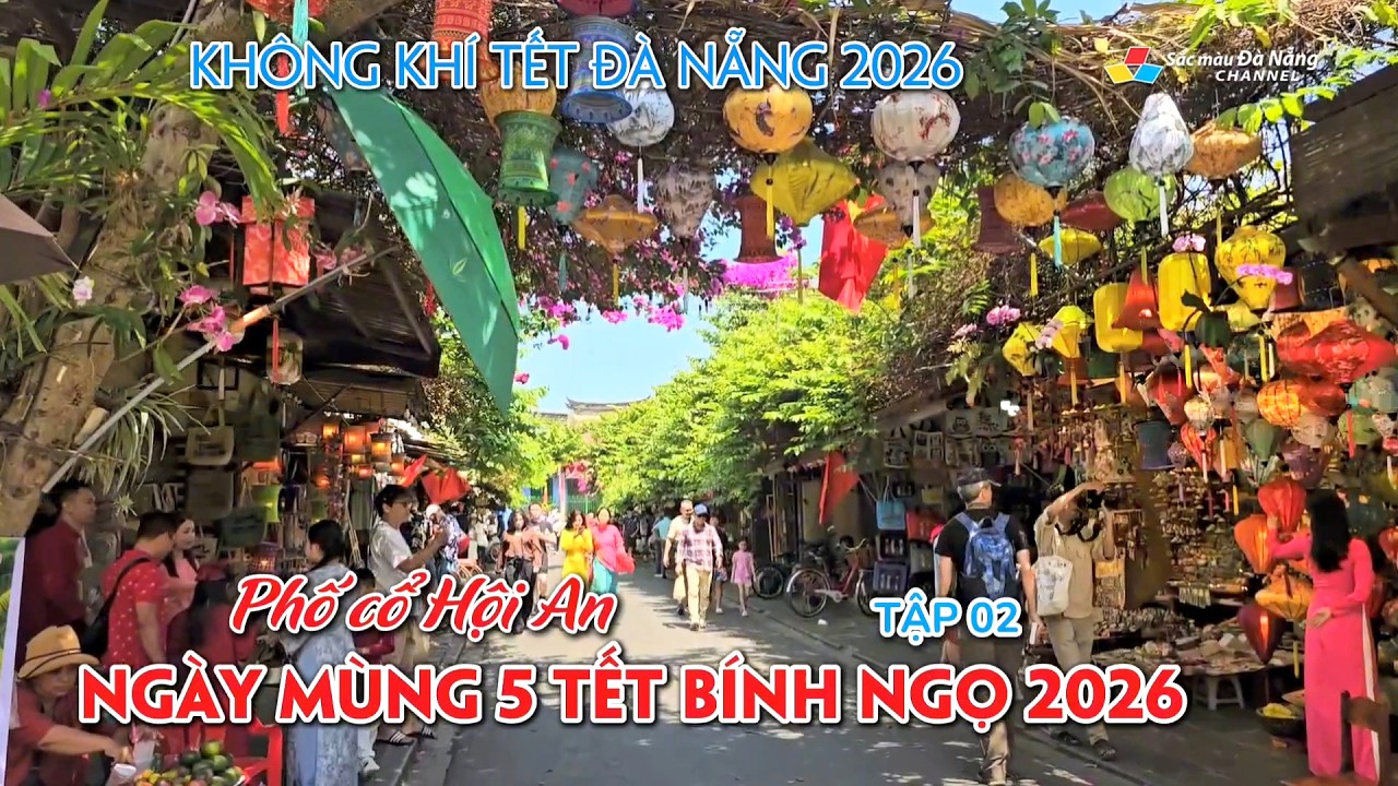 Không khí Tết Đà Nẵng 2026: PHỐ CỔ HỘI AN, NGÀY MÙNG 5 TẾT BÍNH NGỌ 2026 | Tập 02
