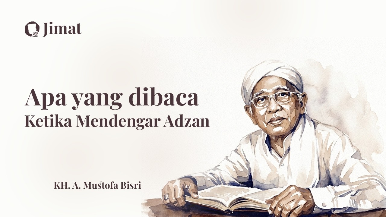 #JimatRamadhan 13 | KH. A. Mustofa Bisri - Apa yang dibaca Ketika Mendengar Suara Adzan.