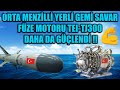 ORTA MENZİLLİ YERLİ GEMİ SAVAR FÜZE MOTORU TEI-TJ300 DAHA DA GÜÇLENDİ !!