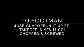 Jose Guapo Run It Up t  Takeoff & YFN Lucci Chopped & Screwed By: Dj Sootman