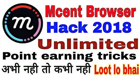 Mcent Browser earn unlimited point hack earning tricks || With live proof 2018
