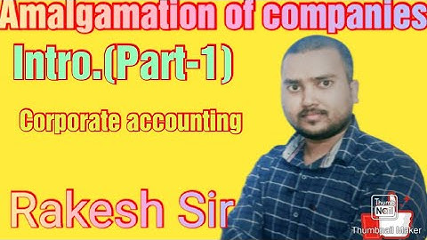 Amalgamation of companies,Part-1(intro)//corporate accounting//B.com part-4 ,m.com,ca-ipcc
