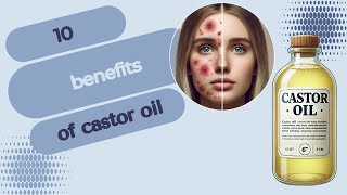 10 Amazing Benefits of Castor Oil You Need to know