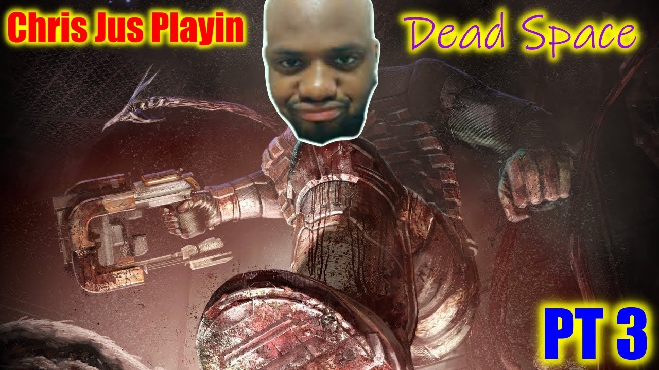Chris Jus Playin | Dead Space ( Part 3 )
