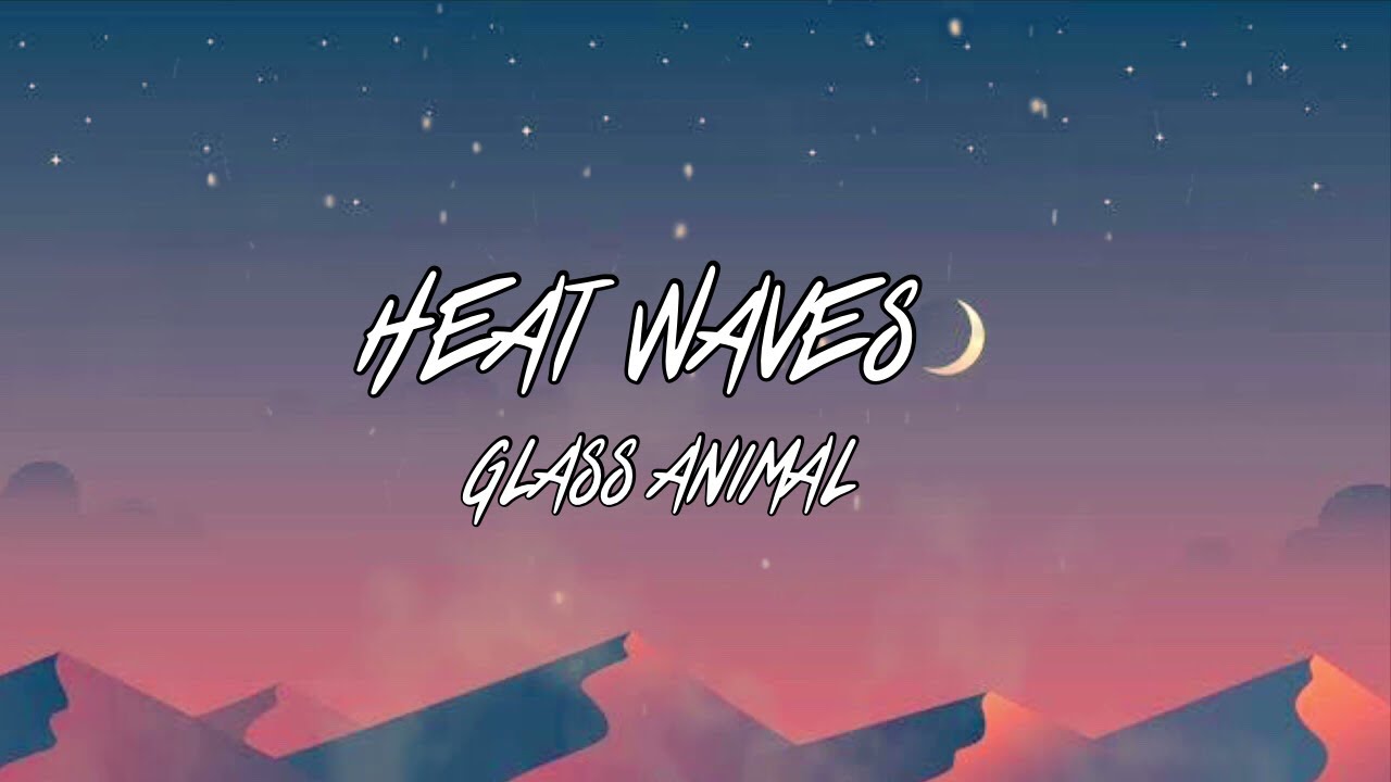 Glass Animals Heat Waves (Lyrics) YouTube