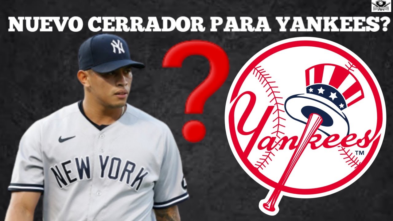 EL NUEVO CERRADOR DE LOS YANKEES DE NEW YORK QUIEN SERA EL NUEVO