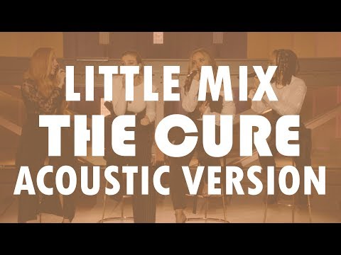 Little Mix The Cure Acoustic Version 