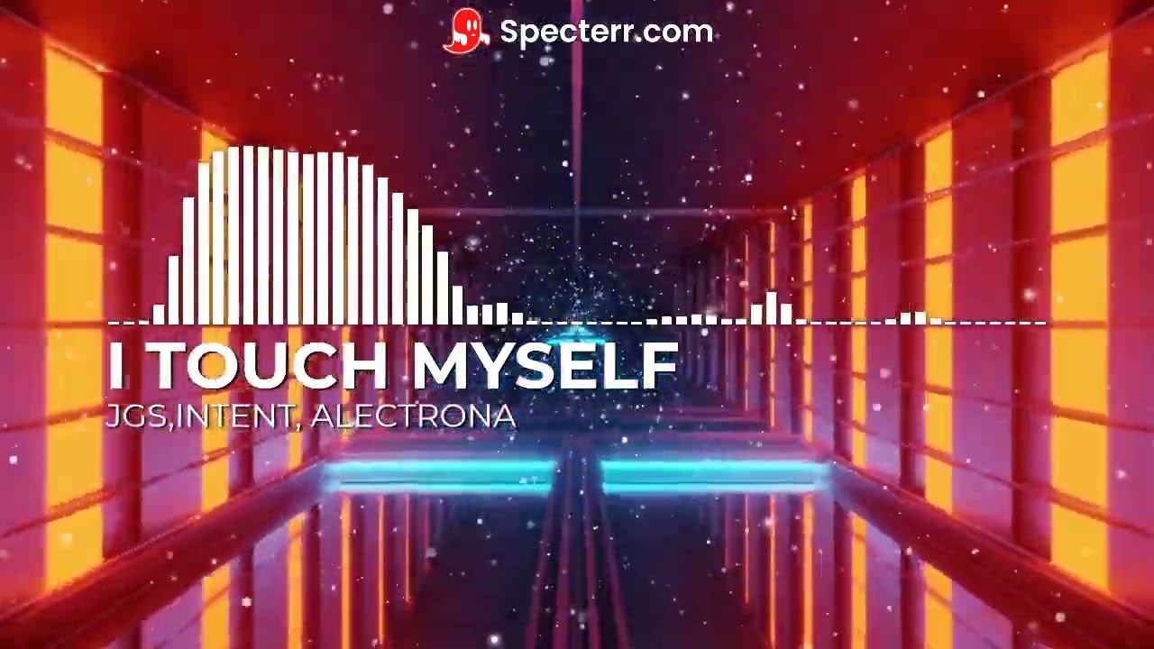 JGS, INTENT, ALECTRONA = I TOUCH MYSELF