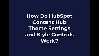 How Do HubSpot Content Hub Theme Settings and Style Controls Work?