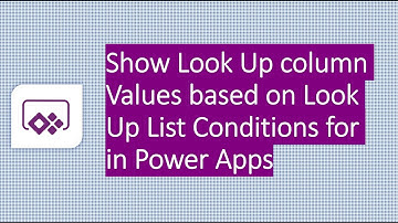 Show Look Up Column Values Conditionally based on another column value of Look Up List in Power Apps
