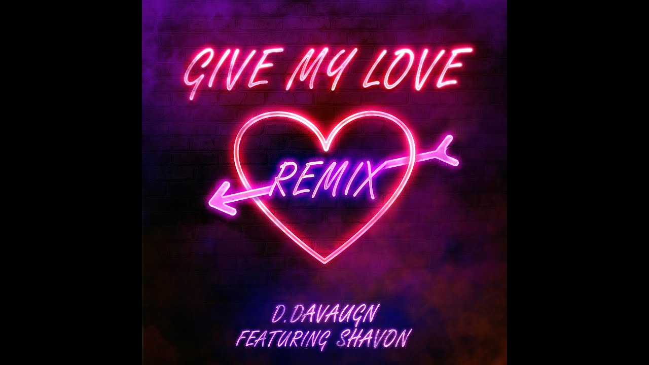 D.DaVaugn - Give My love [REMIX] (Featuring Shavon Ross)