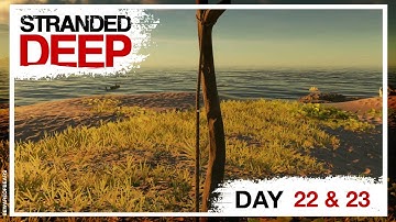 Stranded Deep | Day 22 & 23: Making a Bow and Arrow [Gameplay]