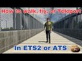 HOW TO WALK, FLY OR TELEPORT IN ETS2 OR ATS
