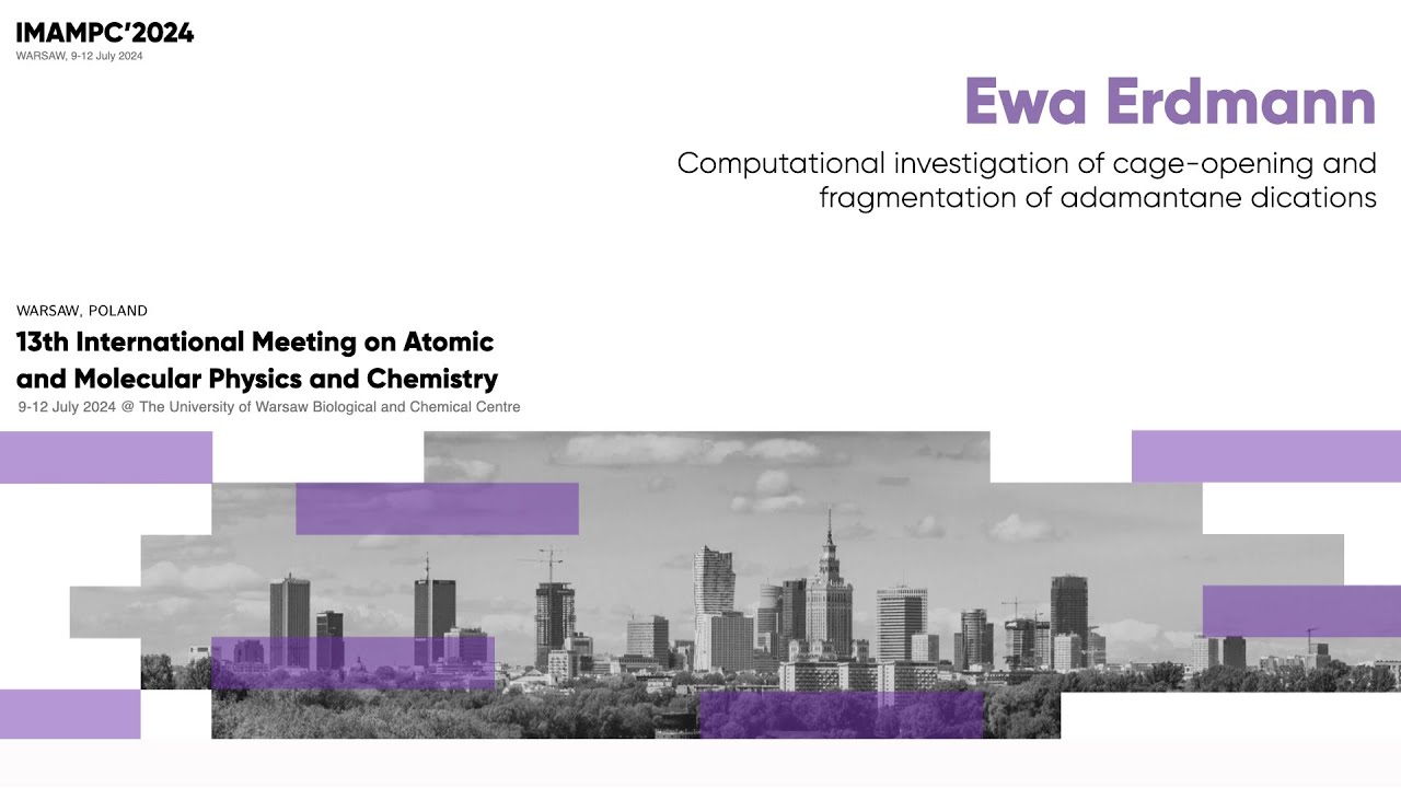 Ewa Erdmann "Computational investigation of cage-opening and fragmentation of adamantane dications"