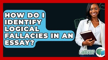 How Do I Identify Logical Fallacies In An Essay? - The Language Library