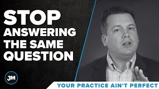 Stop Answering the Same Questions - Your Practice Ain’t Perfect - Joe Mull