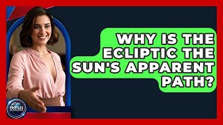 Why Is The Ecliptic The Sun's Apparent Path? - Profiles in Politics