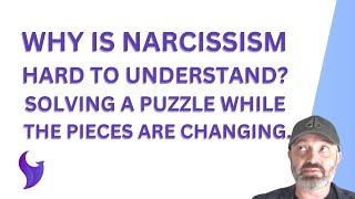 Why Is Narcissism Hard To Understand? Solving A Puzzle While The Pieces Are Changing.