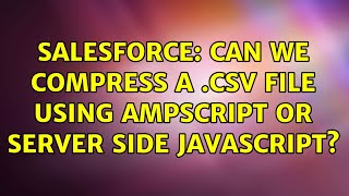 Salesforce: Can we compress a .csv file using ampscript or server side javascript