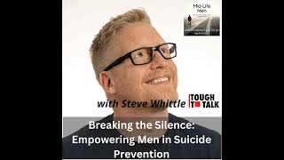 Breaking the Silence: Empowering Men in Suicide Prevention, with Steve Whittle, founder of Tough ...