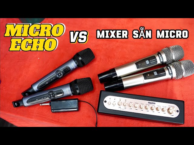 Sài “MICRO ECHO” hay Mixer có micro “ACNOS MI30S” ?