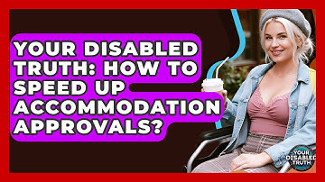 Your Disabled Truth: How To Speed Up Accommodation Approvals? - Your Disabled Truth