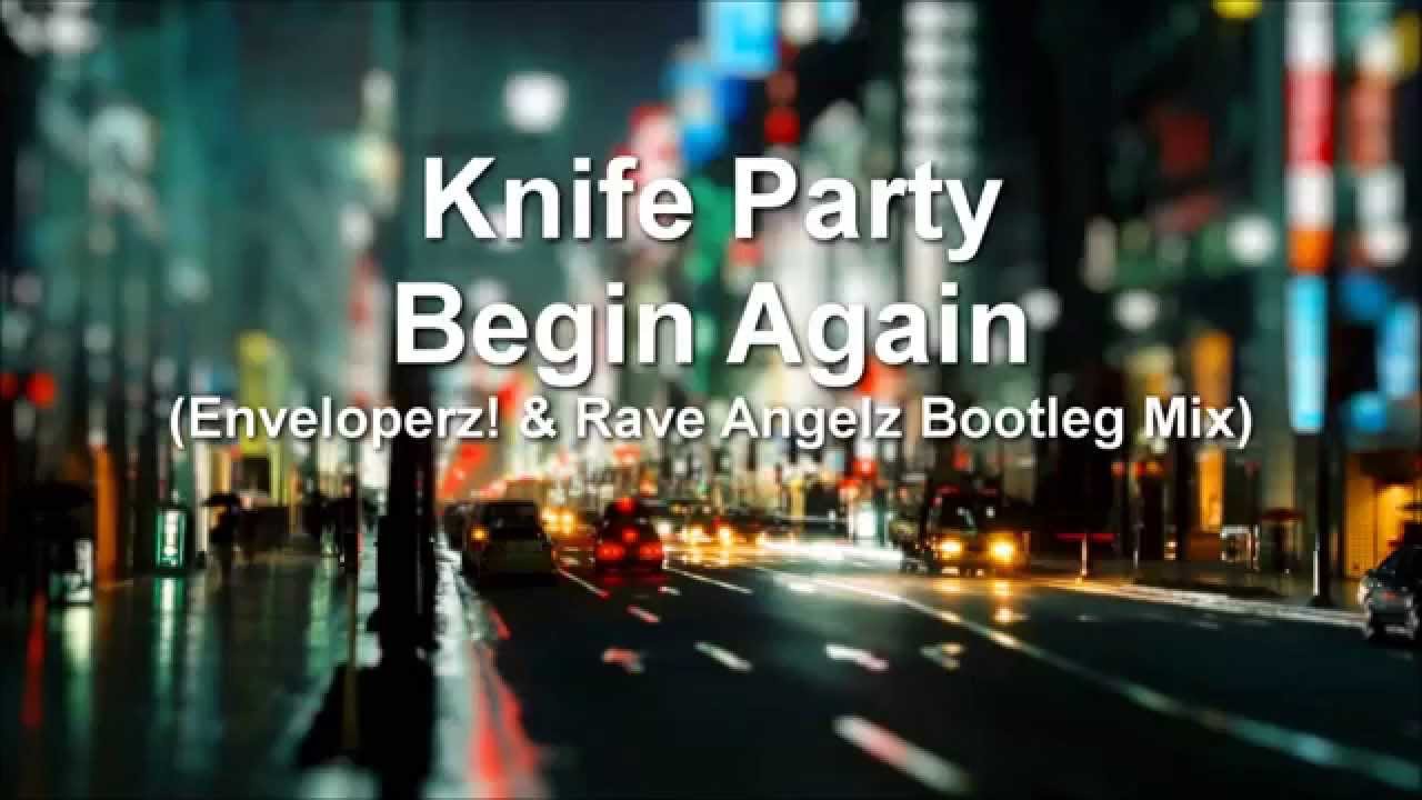 Knife Party - Begin Again (Enveloperz! & Rave Angelz Bootleg Mix)