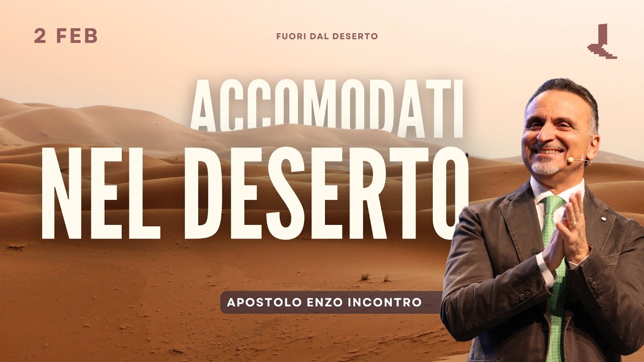 Accomodati nel deserto | Apostolo Enzo Incontro | 02 Febbraio 2025