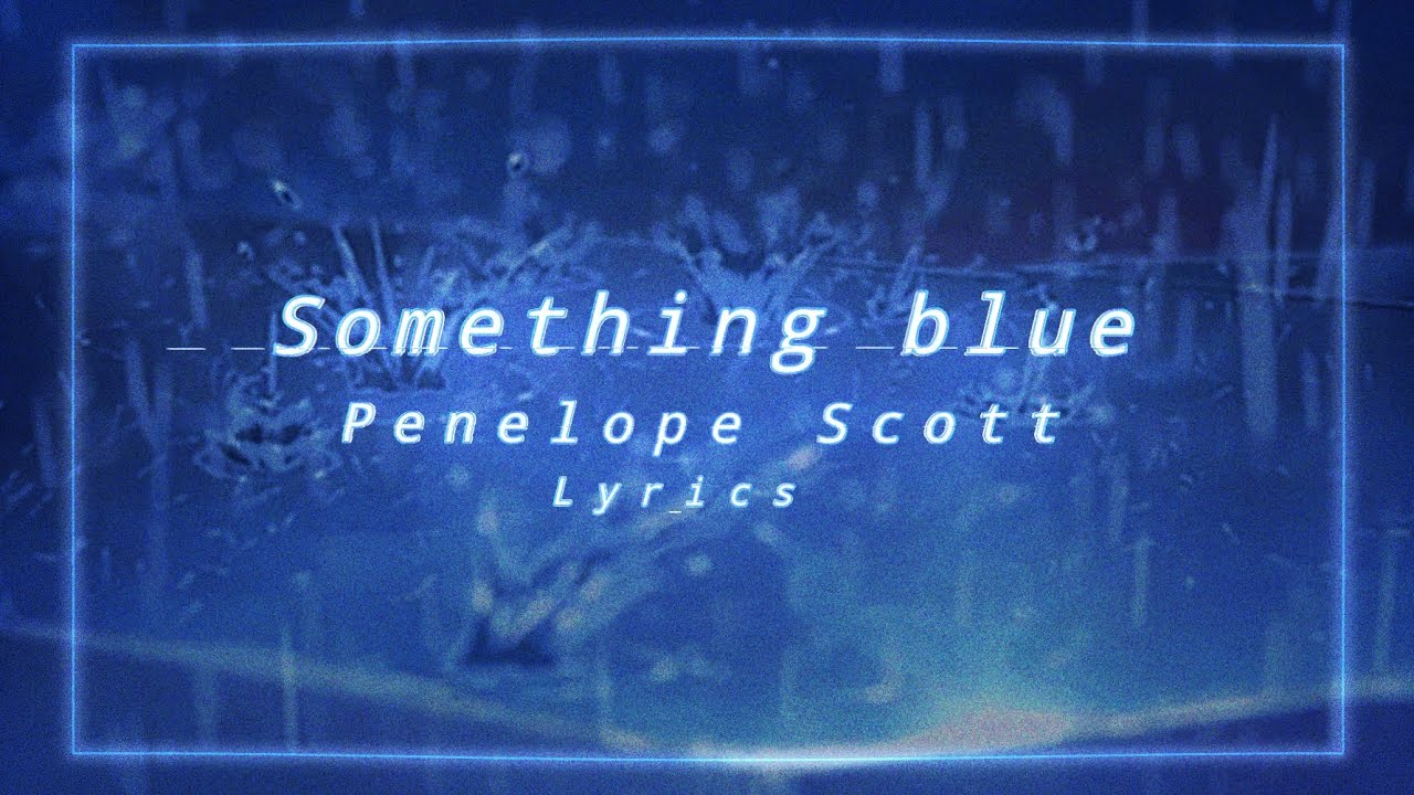 Something Blue by Penelope Scott Lyrics YouTube