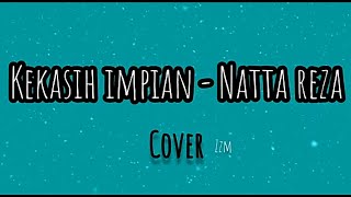 KEKASIH IMPIAN - NATTA REZA (COVER BY ME)