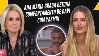 Ana Maria Braga detona comportamento de Davi com Yasmin: "Horrível"