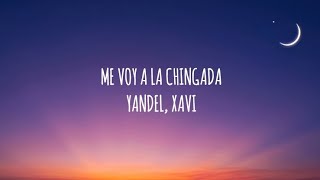 Yandel, Xavi - Me Voy A La Chingada | (Letra/Lyrics)